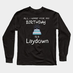 All i want for my Birthday is a Laydown Long Sleeve T-Shirt